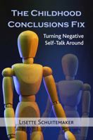 The Childhood Conclusions Fix: Turning Negative Self-Talk Around 184409734X Book Cover