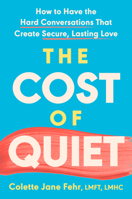 The Cost of Quiet: Why Avoiding Conflict Hurts Your Relationship and How Speaking Up Can Save It 0593852745 Book Cover