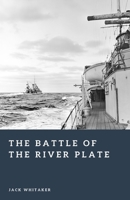 The Battle of the River Plate: The First Great Naval Clash of World War II (Forgotten Battles) B0GPPYX8WW Book Cover