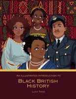 An Illustrated Introduction to Black British History 1917762097 Book Cover