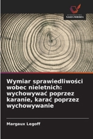Wymiar sprawiedliwości wobec nieletnich: wychowywac poprzez karanie, karac poprzez wychowywanie 6209635083 Book Cover