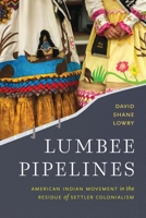 Lumbee Pipelines: American Indian Movement in the Residue of Settler Colonialism 1496232798 Book Cover