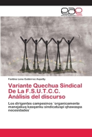 Variante Quechua Sindical De La F.S.U.T.C.C. Análisis del discurso: Los dirigentes campesinos ¨organicamente manejakuq kasqanku sindicatuspi qhawaspa necesidades¨ 6202258691 Book Cover