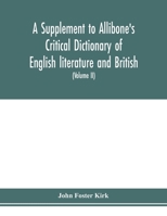A Supplement to Allibone's critical dictionary of English literature and British and American authors Containing over Thirty-Seven Thousand Articles (Authors) and Enumerating over Ninety-Three Thousan 1149858915 Book Cover