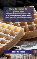 Libro de Recetas Keto Chaffle: Un completo libro de cocina con m�s de 50 sabrosas recetas. Pierde peso y reduce la presi�n arterial en pocos pasos 1802858911 Book Cover