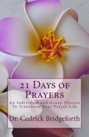 21 Days of Prayers: An Individual and Group Process to Transform Your Prayer Life 0978694430 Book Cover