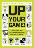 Up Your Game!: Skills, Tips, and Strategies to Achieve Total Sports Mastery 1579657400 Book Cover