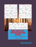 Killer Gold Level - 250 Championship Puzzles - 12 X 12 Sudoku - Vol. 22 : 80 Killer X Diagonal - 80 Killer Anti-Knight - 90 Killer Hermit 1717392806 Book Cover