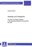 Ideologie Und Propaganda: Die Rolle Von Joseph Goebbels in Der Nationalsozialistischen Außenpolitik Bis 1939 3631451709 Book Cover