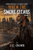 When the Smoke Clears (From Asphalt to Ambitions) 1807644944 Book Cover