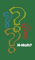 H-Huh? 1038336139 Book Cover