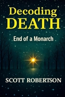 Decoding Death: End of a Monarch (Restorative Fulfillment Series) 1069819433 Book Cover