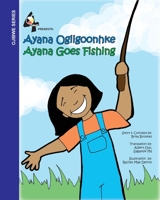 Ayana Goes Fishing: Ayana Ogiigoonhke 0615437346 Book Cover