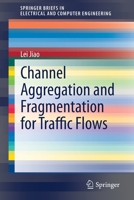 Channel Aggregation and Fragmentation for Traffic Flows (SpringerBriefs in Electrical and Computer Engineering) 3030330796 Book Cover