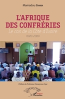 L'Afrique des confréries: Le cas de la Côte d'Ivoire (1920-2010) (Harmattan Sénégal) (French Edition) 2343213763 Book Cover