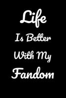 Life Is Better With My Fandom: 6 X 9 Notebook, Journal, Diary with 130 College Ruled Lined Blank Pages 1704115434 Book Cover