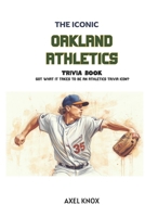 OAKLAND ATHLETICS: THE ICONIC OAKLAND ATHLETICS TRIVIA BOOK (The Iconic Sports Trivia Collection) B0HDMGYG4C Book Cover
