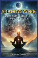 Shadow Work: Unmasking the Hidden Self for Personal Growth B0FNR52C9B Book Cover