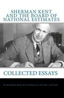 Sherman Kent and The Board of National Estimates: Collected Essays 1453615571 Book Cover