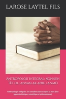 Antropoloji Integral: Konnen tèt ou anvan ak apre lanmò: Anthropologie Intégrale : Se connaître avant et après la mort (Une approche biblique, scientifique et philosophique). (French Edition) B0H1WCM3L4 Book Cover