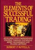The Elements of Successful Trading: Developing Your Comprehensive Strategy Through Psychology, Money Management, and Trading Methods 0132045796 Book Cover