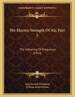 The Electric Strength of Air, Part 5: The Influence of Frequency 1169444660 Book Cover