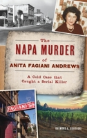 Napa Murder of Anita Fagiani Andrews: A Cold Case That Caught a Serial Killer 1540245675 Book Cover