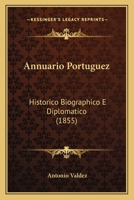 Annuario Portuguez: Historico Biographico E Diplomatico (1855) 1167592867 Book Cover