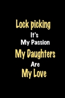 Lock picking It's My Passion My Daughters Are My Love: Lined notebook / Great Lock picking Funny quote in this Lock picking Journal, This Perfect Lock ... Happiness Also for Lock picking Hobby Lover B083XVYVYZ Book Cover