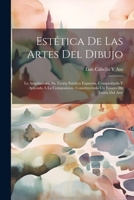 Estética De Las Artes Del Dibujo: La Arquitectura, Su Teoría Estética Expuesta, Comprobada Y Aplicada Á La Composicion. Constituyendo Un Ensayo De Teoría Del Arte 1021752290 Book Cover
