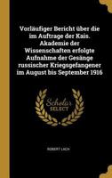 Vorl�ufiger Bericht �ber Die Im Auftrage Der Kais. Akademie Der Wissenschaften Erfolgte Aufnahme Der Ges�nge Russischer Kriegsgefangener Im August Bis September 1916 0274366487 Book Cover