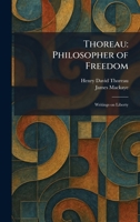 Thoreau: Philosopher of Freedom: Writings on Liberty 1025505174 Book Cover