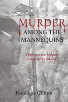 Murder Among the Mannequins: There Was One Body Too Many in the Old Mill 1794110968 Book Cover