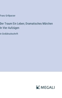 Der Traum Ein Leben; Dramatisches Märchen In Vier Aufzügen: in Großdruckschrift (German Edition) 3387314353 Book Cover