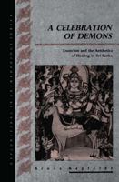 A Celebration of Demons: Exorcism and the Aesthetics of Healing in Sri Lanka 0367717298 Book Cover