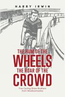 The Hum of the Wheels, The Roar of the Crowd: Five Cycling Shaw Brothers from Woolloomooloo 1925801527 Book Cover