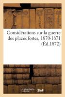 Consida(c)Rations Sur La Guerre Des Places Fortes, 1870-1871 2013500335 Book Cover