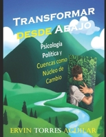 Transformar desde Abajo: Psicología Política y Cuencas como Núcleo de Cambio (Spanish Edition) B0FQ3913DS Book Cover