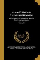 Ahnas El Medineh (heracleopolis Magna): With Chapters On Mendes, The Nome Of Thoth, And Leontopolis 1360153373 Book Cover