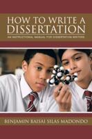 How to Write a Dissertation: An Instructional Manual for Dissertation Writers. 1491805293 Book Cover