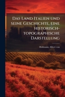 Das Land Italien Und Seine Geschichte: Eine Historisch-Topographische Darstellung (Classic Reprint) 1175777730 Book Cover