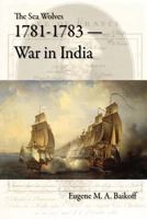 The Sea Wolves 1781-1783 - War in India 1257123831 Book Cover