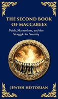 The Second Book of Maccabees: The Timeless Account of Courage, Faith, and Sacrifice (Deluxe Hardbound Edition) (Library of Alexandria) 1804215848 Book Cover