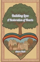 Building Love: A Restoration of Hearts B0DVMPTMLH Book Cover