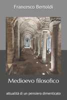 Medioevo filosofico: attualità di un pensiero dimenticato (Filosofia per tutti) B0C1J2GTV1 Book Cover