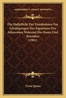 Die Haftpflicht Der Eisenbahnen Fur Schadigungen Des Eigentums Der Adjazenten Wahrend Des Baues Und Betriebes (1901) 1168333652 Book Cover