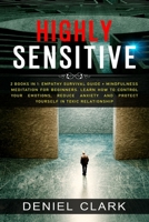 Highly Sensitive: 2 Books in 1: Empathy Survival Guide + Mindfulness Meditation for Beginners. Learn How to Control Your Emotions, Reduce Anxiety And Protect Yourself in Toxic Relationship 1801547084 Book Cover