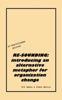 Re-Sounding: introducing an alternative metaphor for organization change 1527291715 Book Cover