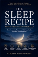 The Sleep Recipe: Reset Protocol To Rewire Your Sleep Naturally: A Practical Guide to Falling Asleep Faster, Fixing Insomnia, and Restoring Deep, ... a Distracted World (Souveraineté & Élévation) B0GYCB6ZZ7 Book Cover