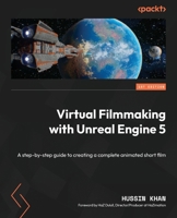 Virtual Filmmaking with Unreal Engine 5: A step-by-step guide to creating a complete animated short film 1801813809 Book Cover
